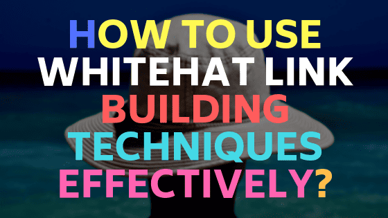 whitehat link building techniques