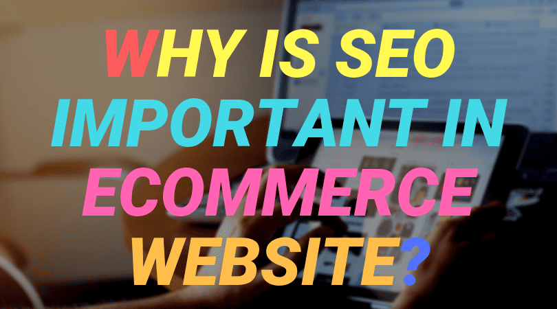 Why is SEO important in ecommerce website